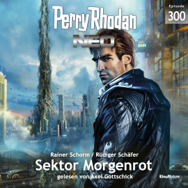Hörbuch Perry Rhodan Neo 300: Sektor Morgenrot  - Autor Rüdiger Schäfer   - gelesen von Axel Gottschick