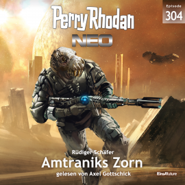 Hörbuch Perry Rhodan Neo 304: Amtraniks Zorn  - Autor Rüdiger Schäfer   - gelesen von Axel Gottschick