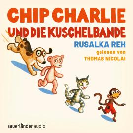 Hörbuch Chip Charlie und die Kuschelbande (Ungekürzte Lesung)  - Autor Rusalka Reh   - gelesen von Thomas Nicolai