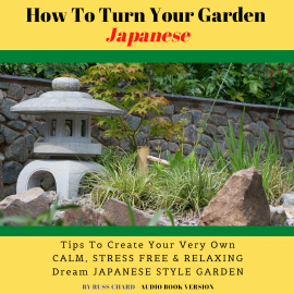 Hörbuch How To Turn Your Garden Japanese  - Autor Russ Chard   - gelesen von Russ