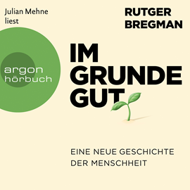 Hörbuch Im Grunde gut - Eine neue Geschichte der Menschheit  - Autor Rutger Bregman   - gelesen von Julian Mehne