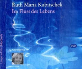 Hörbuch Im Fluss des Lebens  - Autor Ruth M. Kubitschek   - gelesen von Ruth Maria Kubitschek