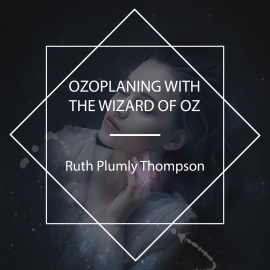 Hörbuch Ozoplaning with the Wizard of Oz  - Autor Ruth Plumly Thompson   - gelesen von Phil Chenevert