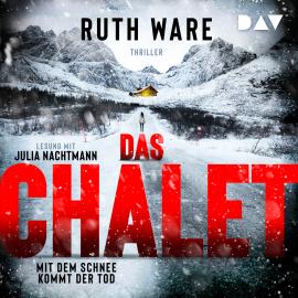 Hörbuch Das Chalet - Mit dem Schnee kommt der Tod - Ruth Ware, Band (Ungekürzt)  - Autor Ruth Ware   - gelesen von Julia Nachtmann