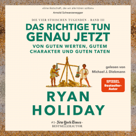 Hörbuch Das Richtige tun, genau jetzt  - Autor Ryan Holiday   - gelesen von Michael J. Diekmann