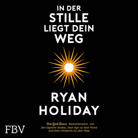Hörbuch In der Stille liegt Dein Weg  - Autor Ryan Holiday   - gelesen von Michael J. Diekmann