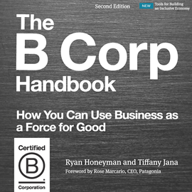 Hörbuch The B Corp Handbook, Second Edition - How You Can Use Business as a Force for Good (Unabridged)  - Autor Ryan Honeyman, Tiffany Jana   - gelesen von Janina Edwards