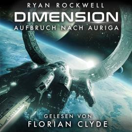 Hörbuch Aufbruch nach Auriga - Dimension, Band 1 (ungekürzt)  - Autor Ryan Rockwell   - gelesen von Florian Clyde