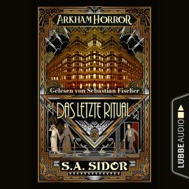 Hörbuch Arkham Horror - Das letzte Ritual (Ungekürzt)  - Autor S.A. Sidor   - gelesen von Sebastian Fischer