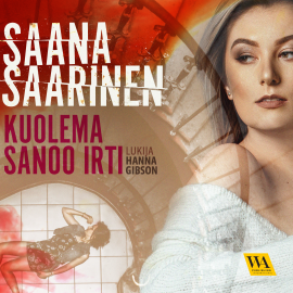 Hörbuch Kuolema sanoo irti  - Autor Saana Saarinen   - gelesen von Hanna Gibson