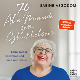 Hörbuch 70 Aha-Momente zum Glücklichsein  - Autor Sabine Asgodom   - gelesen von Sabine Asgodom