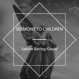 Hörbuch Sermons to Children  - Autor Sabine Baring-Gould   - gelesen von MaryAnn