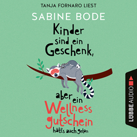 Hörbuch Kinder sind ein Geschenk, aber ein Wellness-Gutschein hätt's auch getan (Ungekürzt)  - Autor Sabine Bode   - gelesen von Tanja Fornaro