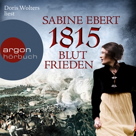 Hörbuch 1815 - Blutfrieden  - Autor Sabine Ebert   - gelesen von Doris Wolters