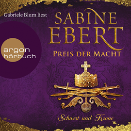 Hörbuch Schwert und Krone - Preis der Macht  - Autor Sabine Ebert   - gelesen von Gabriele Blum