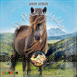 Hörbuch Der Goldene Gefährte - Die Pferde aus Galdur, Band 1 (ungekürzt)  - Autor Sabine Giebken   - gelesen von Sandra Keck