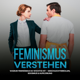 Hörbuch Feminismus verstehen: Warum Feminismus so wichtig ist – Geschlechterrollen, Sexismus & Aufklärung  - Autor Sabine Kraft   - gelesen von Agnes Pock