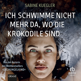 Hörbuch Ich schwimme nicht mehr da, wo die Krokodile sind  - Autor Sabine Kuegler   - gelesen von Madeleine Coco Sanders.
