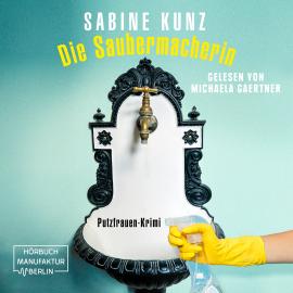 Hörbuch Die Saubermacherin - Putzfrauen-Krimi (ungekürzt)  - Autor Sabine Kunz   - gelesen von Michaela Gaertner