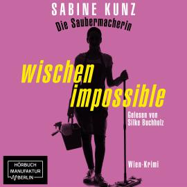 Hörbuch Die Saubermacherin - wischen impossible - Wien-Krimi (ungekürzt)  - Autor Sabine Kunz   - gelesen von Silke Buchholz