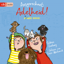 Hörbuch Ausgerechnet Adelheid! - Hunde hoch!  - Autor Sabine Ludwig   - gelesen von Luisa Wietzorek