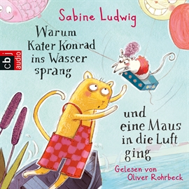 Hörbuch Warum Kater Konrad ins Wasser sprang und eine Maus in die Luft ging (Die Kater Konrad 1)  - Autor Sabine Ludwig   - gelesen von Oliver Rohrbeck