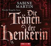 Hörbuch Die Tränen der Henkerin  - Autor Sabine Martin   - gelesen von Nicole Engeln