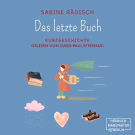 Hörbuch Das letzte Buch - Kurzgeschichte (ungekürzt)  - Autor Sabine Rädisch   - gelesen von Omid-Paul Eftekhari