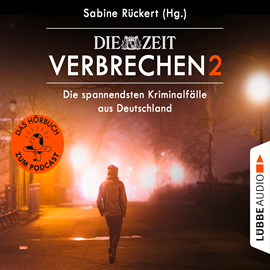 Hörbuch ZEIT Verbrechen, Vol. 2: Die spannendsten Kriminalfälle aus Deutschland (Ungekürzt)  - Autor Sabine Rückert   - gelesen von Schauspielergruppe