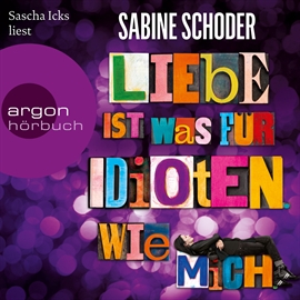 Hörbuch Liebe ist was für Idioten. Wie mich.  - Autor Sabine Schoder   - gelesen von Sascha Icks