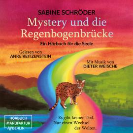 Hörbuch Mystery und die Regenbogenbrücke - Ein Hörbuch für die Seele (ungekürzt)  - Autor Sabine Schröder   - gelesen von Anke Reitzenstein