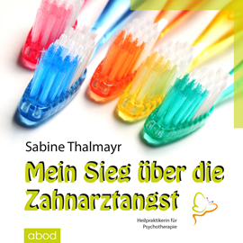 Hörbuch Mein Sieg über die Zahnarztangst  - Autor Sabine Thalmayr   - gelesen von Sabine Thalmayr