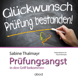 Hörbuch Mit Erfolg gegen Prüfungsangst – so überwinden Sie Ihre Blockaden  - Autor Sabine Thalmayr   - gelesen von Sabine Thalmayr