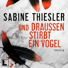 Hörbuch Und draußen stirbt ein Vogel (ungekürzt)  - Autor Sabine Thiesler   - gelesen von Sabine Thiesler