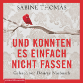 Hörbuch Und konnten es einfach nicht fassen  - Autor Sabine Thomas   - gelesen von Désirée Nosbusch
