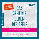 Das geheime Leben der Seele: Was unsere Psyche formt, wie sie arbeitet und was sie krank macht (Ungekürzt)