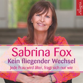 Hörbuch Kein fliegender Wechsel - Jede Frau wird älter, fragt sich nur wie  - Autor Sabrina Fox   - gelesen von Sabrina Fox