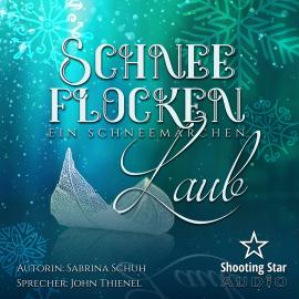 Hörbuch Schneeflockenlaub - Ein Schneemärchen (ungekürzt)  - Autor Sabrina Schuh   - gelesen von John Thienel
