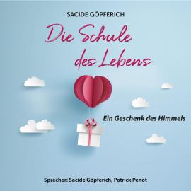 Hörbuch Die Schule des Lebens - Ein Geschenk des Himmels (ungekürzt)  - Autor Sacide Göpferich   - gelesen von Schauspielergruppe