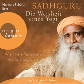 Hörbuch Wie innere Veränderung wirklich möglich ist (Die Weisheit eines Yogi 1)  - Autor Sadhguru   - gelesen von Herbert Schäfer