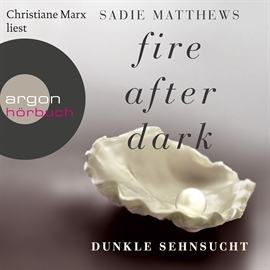 Hörbuch Dunkle Sehnsucht (Fire After Dark 1)  - Autor Sadie Matthews   - gelesen von Christiane Marx