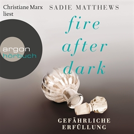 Hörbuch Gefährliche Erfüllung (Fire After Dark 3)  - Autor Sadie Matthews   - gelesen von Christiane Marx