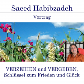 Hörbuch Verzeihen und Vergeben, Schlüssel zum Frieden und Glück  - Autor Saeed Habibzadeh   - gelesen von Saeed Habibzadeh