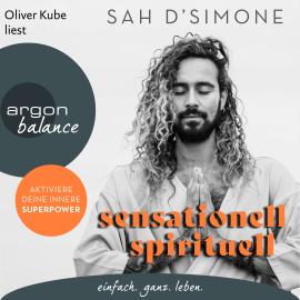 Hörbuch sensationell spirituell - Aktiviere deine innere Superpower (Ungekürzte Lesung)  - Autor Sah D'Simone   - gelesen von Oliver Kube