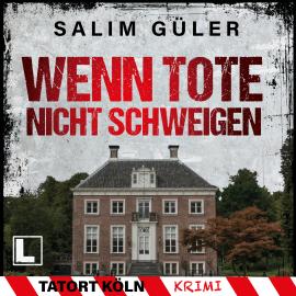 Hörbuch Wenn Tote nicht schweigen - Tatort Köln, Band 4 (ungekürzt)  - Autor Salim Güler   - gelesen von Jürgen Holdorf