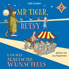 Hörbuch Mr. Tiger, Betsy und das magische Wunscheis  - Autor Sally Gardner   - gelesen von Lisa Hagmeister