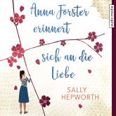 Hörbuch Anna Forster erinnert sich an die Liebe  - Autor Sally Hepworth   - gelesen von Elisabeth Günther