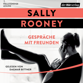 Hörbuch Gespräche mit Freunden  - Autor Sally Rooney   - gelesen von Dagmar Bittner