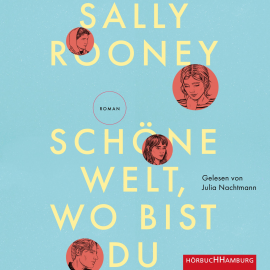 Hörbuch Schöne Welt, wo bist du  - Autor Sally Rooney   - gelesen von Julia Nachtmann