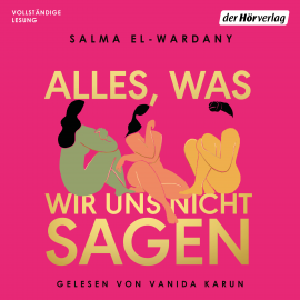 Hörbuch Alles, was wir uns nicht sagen  - Autor Salma El-Wardany   - gelesen von Vanida Karun